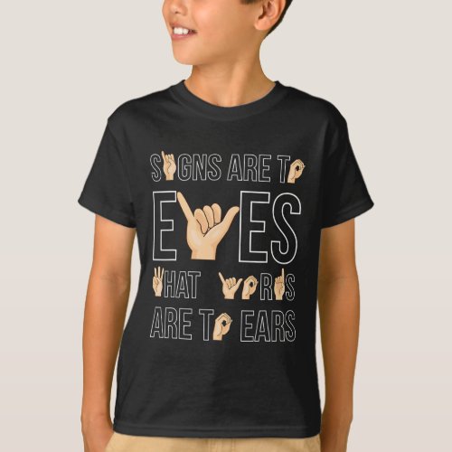 Are To Eyes That  Sign Language Deaf  T_Shirt