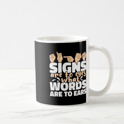 Are To Eyes What Words Are To Ears Asl Sign Langua Coffee Mug