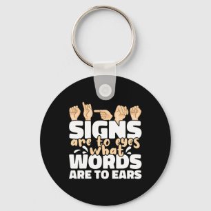 Are To Eyes What Words Are To Ears Asl Sign Langua Keychain