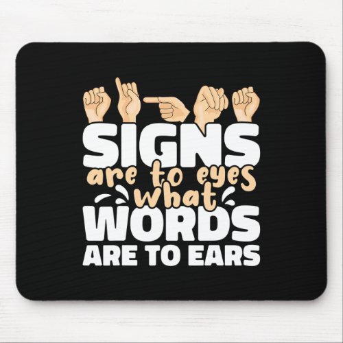 Are To Eyes What Words Are To Ears Asl Sign Langua Mouse Pad