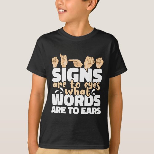 Are To Eyes What Words Are To Ears Asl Sign Langua T_Shirt