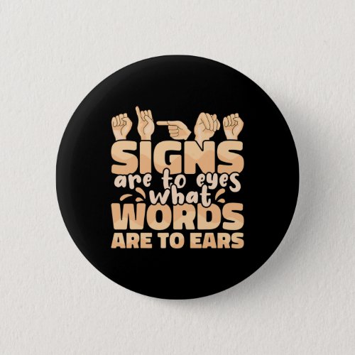 Are To Eyes What Words Are To Ears Sign Language A Button