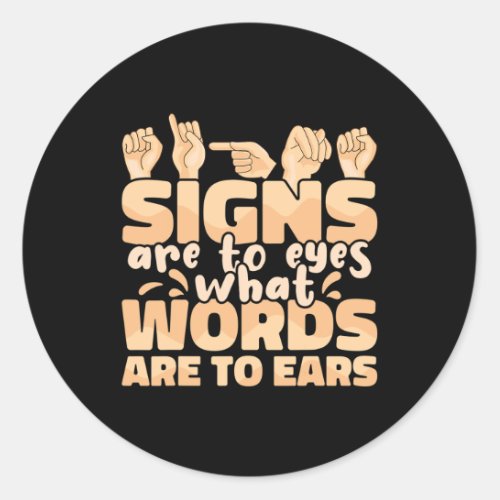 Are To Eyes What Words Are To Ears Sign Language A Classic Round Sticker