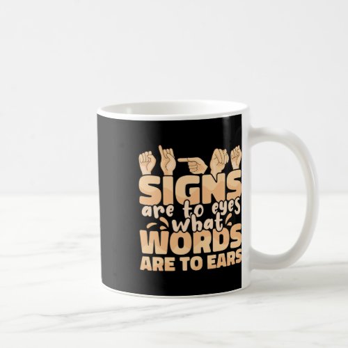 Are To Eyes What Words Are To Ears Sign Language A Coffee Mug