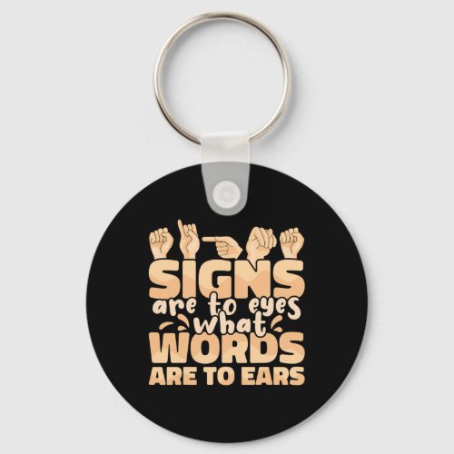 Are To Eyes What Words Are To Ears Sign Language A Keychain