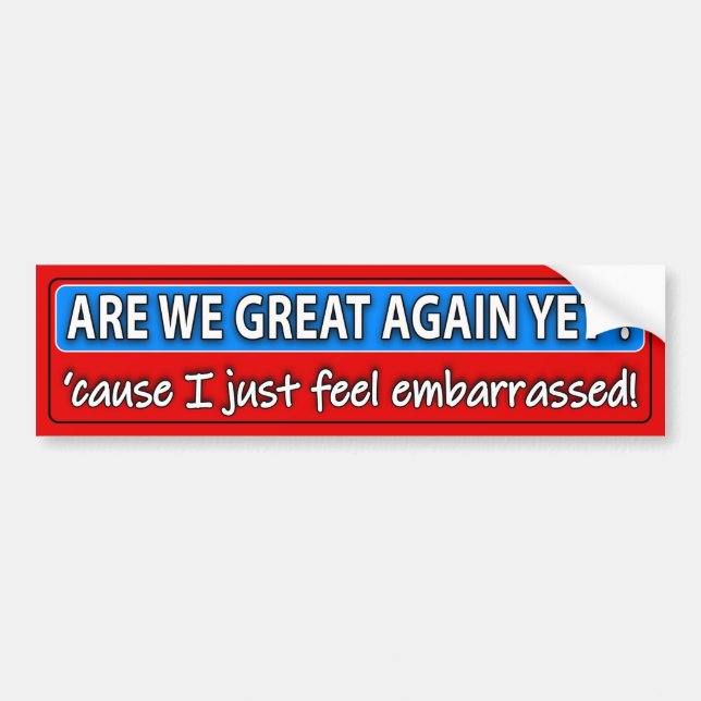 Are We Great or Embarrassed Bumper Sticker (Front)