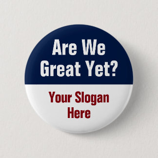 Are We Great Yet? Add Your Own Custom Slogan Button