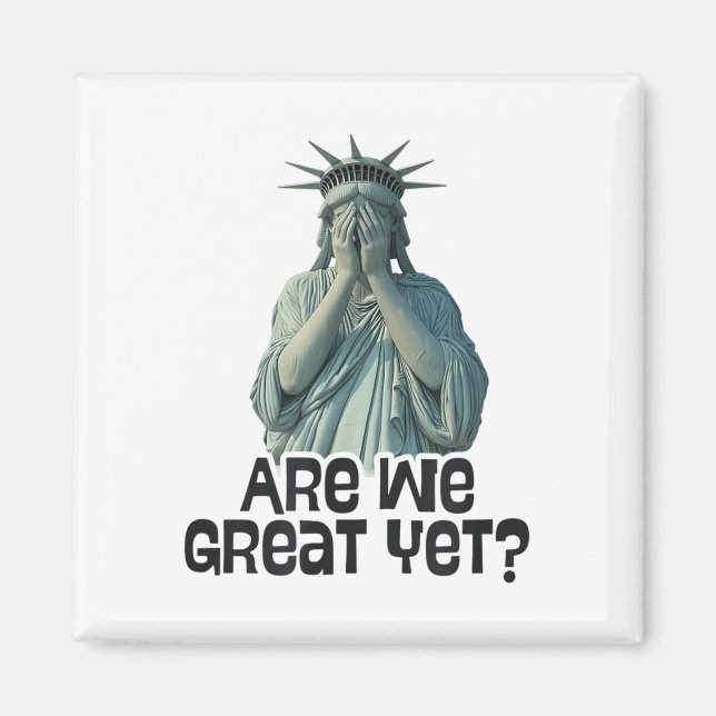 Are We Great Yet Anti Trump Politics Humor Statue  Magnet (Front)