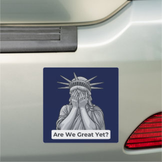 Are We Great Yet? Anti-Trump Statue of Liberty Car Magnet