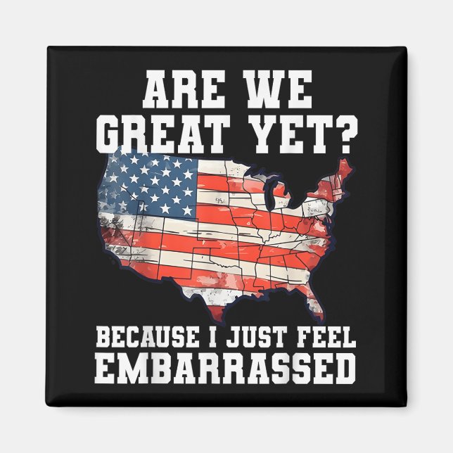 Are We Great Yet Because I Just Feel Embarred Funn Magnet (Front)