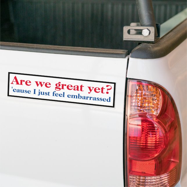 Are we great yet bumper sticker (On Truck)
