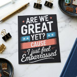 Are We Great Yet Cause I Feel Embarrassed Quote Postcard<br><div class="desc">This bold political quote design features the phrase “Are We Great Yet? Cause I Just Feel Embarrassed” in distressed typography on a black background with red, white, and blue accents. The layout gives the artwork a strong protest-style look while keeping the message easy to read. It works well for people...</div>