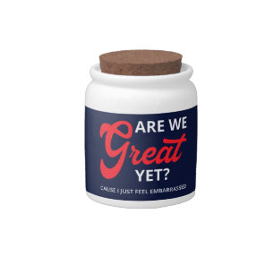 Are We Great Yet? Cause I Just Feel Embarrassed IV Candy Jar