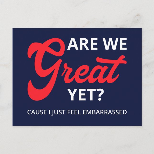 Are We Great Yet? Cause I Just Feel Embarrassed IV Postcard (Front)