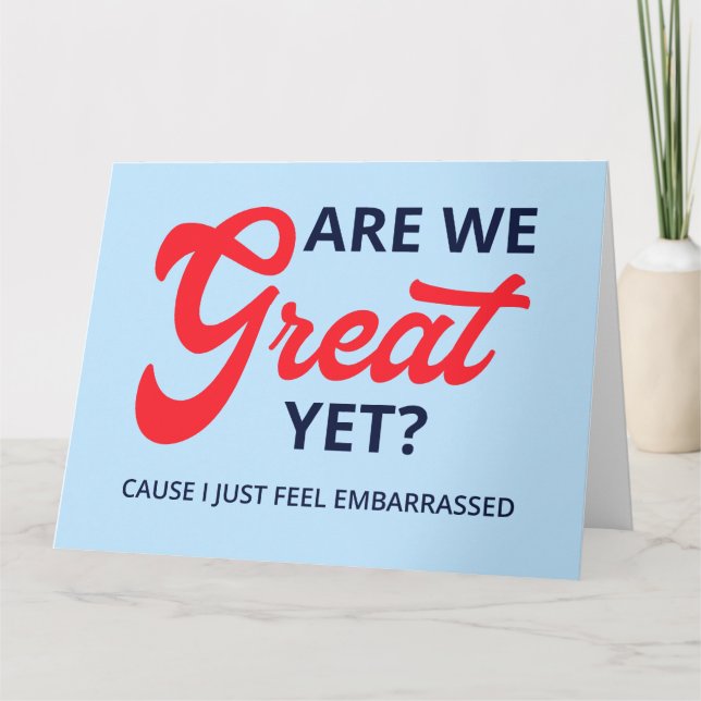 Are We Great Yet? Cause I Just Feel Embarrassed V Card (Front)