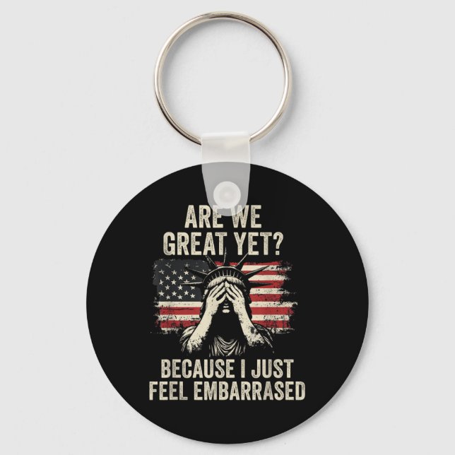 Are We Great Yet Cause I Just Feel Embarred _2  Keychain (Front)