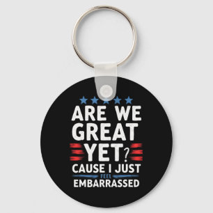 Are We Great Yet Cause I Just Feel Embarred Keychain
