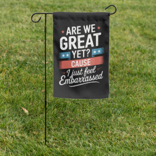 Are We Great Yet Feel Embarrassed Anti Trump Garden Flag