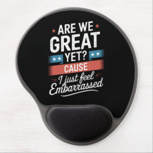 Are We Great Yet Feel Embarrassed Anti Trump Gel Mouse Pad