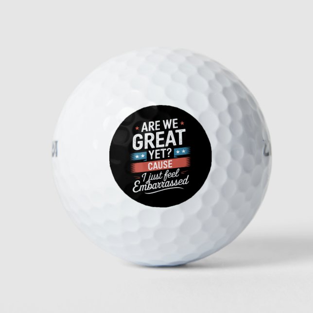 Are We Great Yet Feel Embarrassed Anti Trump Golf Balls (Front)