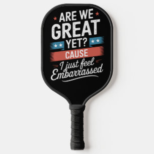 Are We Great Yet Feel Embarrassed Anti Trump Pickleball Paddle