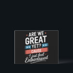 Are We Great Yet Feel Embarrassed Anti Trump Postcard<br><div class="desc">Are We Great Yet Cause I Just Feel Embarrassed Anti Trump</div>
