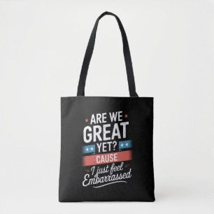 Are We Great Yet Feel Embarrassed Anti Trump Tote Bag