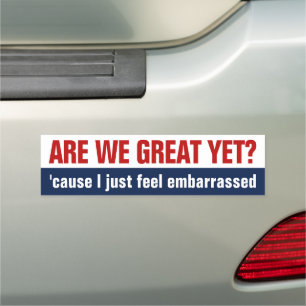 Are We Great Yet? I Just Feel Embarrassed Car Magnet