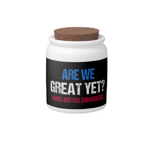 Are We Great Yet? I Just Feel Embarrassed II Candy Jar