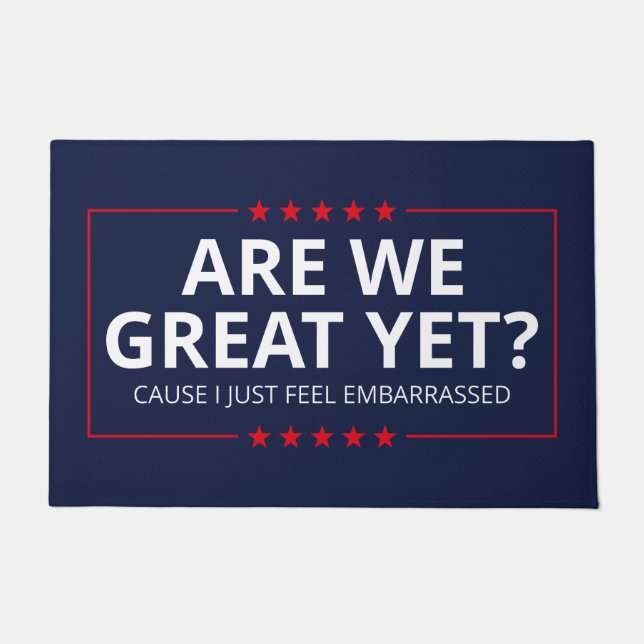 Are We Great Yet? I Just Feel Embarrassed III Doormat (Front)