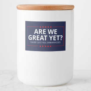 Are We Great Yet? I Just Feel Embarrassed III Food Label
