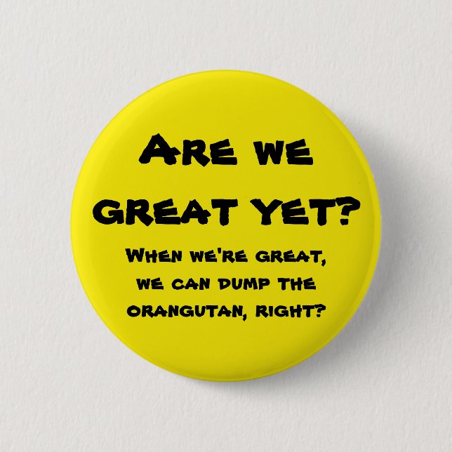 Are we great yet? pinback button (Front)