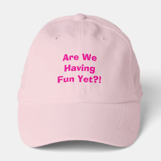 Are We Having Fun Yet Hat
