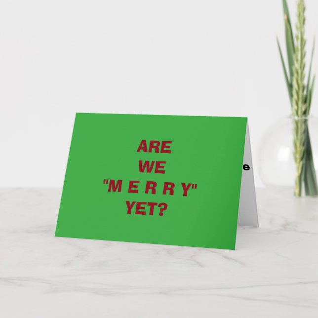 "ARE WE MERRY YET" GREAT CHRISTMAS/HOLIDAY CARD (Front)