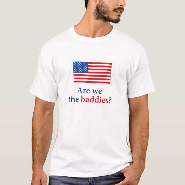 are we the baddies? T-Shirt (Front)
