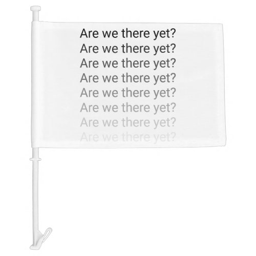 Are We There Yet Car Flag