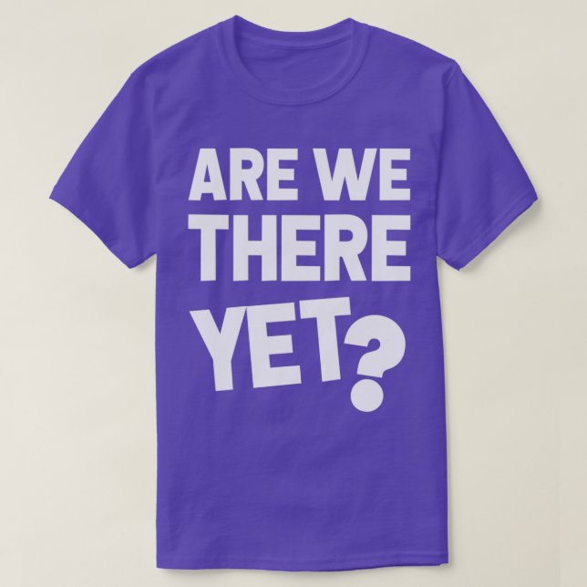 Are we there yet Essential T-Shirt (Design Front)