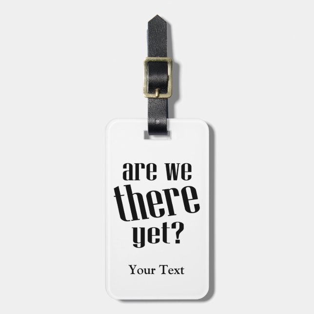 Are We There Yet Funny Travel Luggage Tag (Front Vertical)