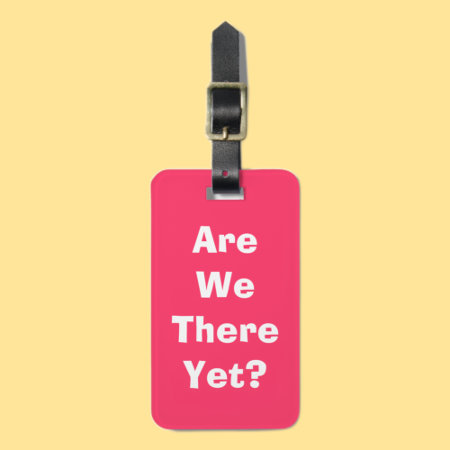 Are We There Yet? Luggage Tag