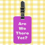 Are we there yet? luggage tag