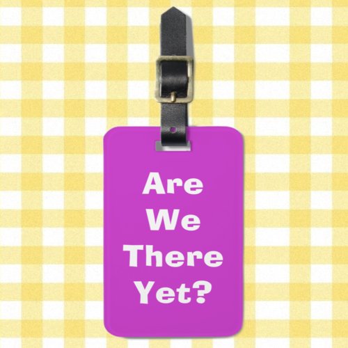Are we there yet luggage tag