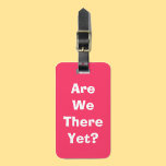 Are We There Yet? Luggage Tag at Zazzle