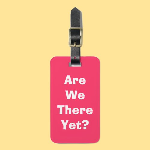 Are we there yet luggage tag