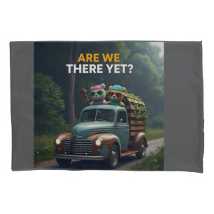 Are we there yet? pillow case