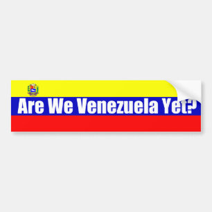 Are We Venezuela Yet? Bumper Sticker