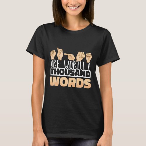 Are Worth A Thousand Words Asl American Sign Langu T_Shirt