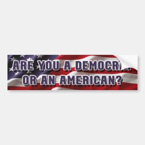 Are you a Democrat or an American Bumper Sticker