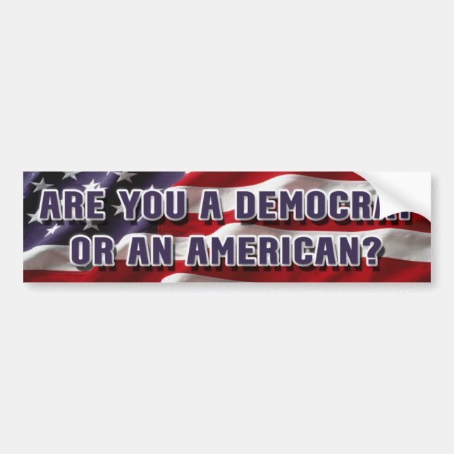 Are you a Democrat or an American? Bumper Sticker (Front)