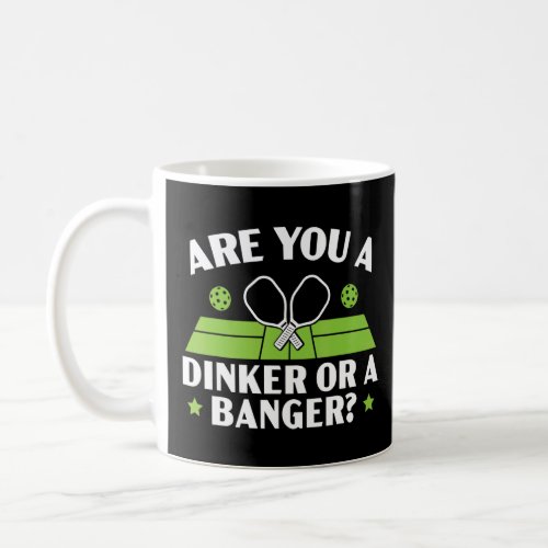 Are You A Dinker Or A Banger Paddle Pickleball Pla Coffee Mug