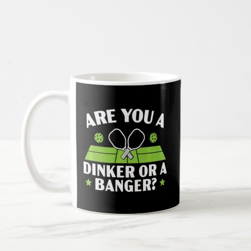 Are You A Dinker Or A Banger Paddle Pickleball Pla Coffee Mug